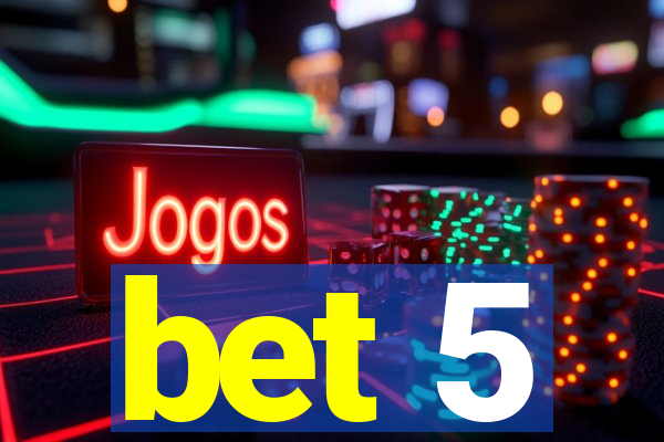 bet 5